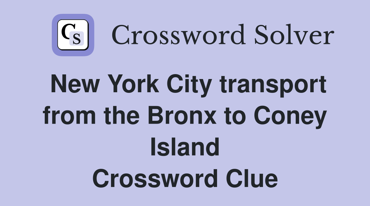 New York City transport from the Bronx to Coney Island Crossword Clue
