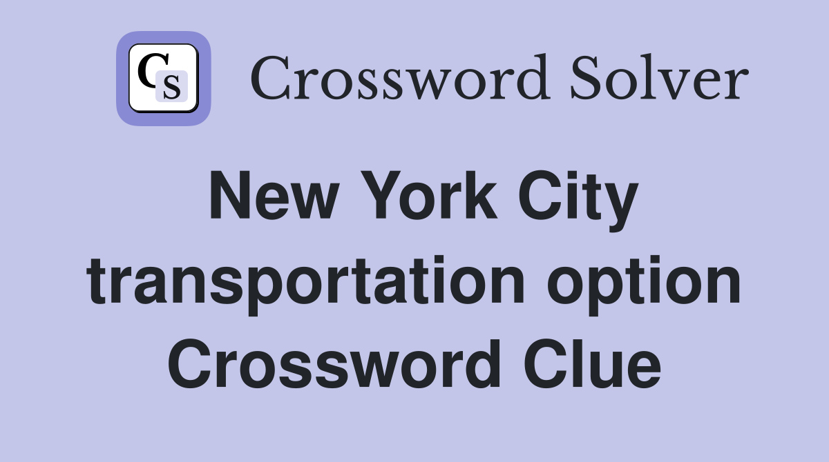 New York City transportation option Crossword Clue