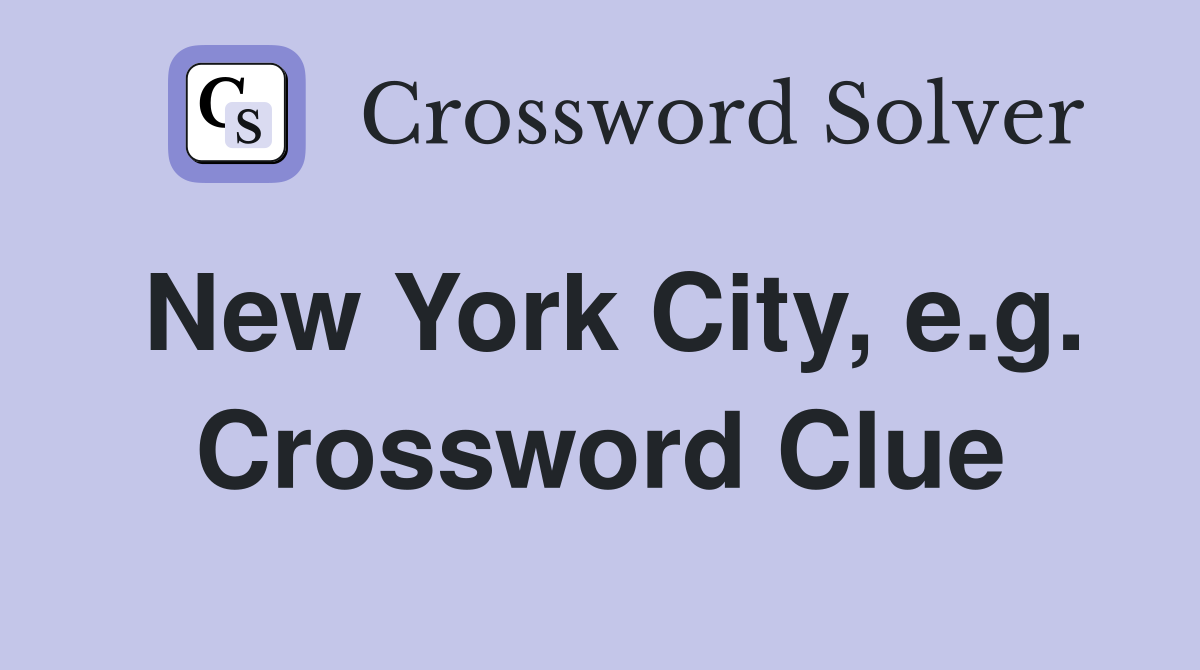New York City, e.g. Crossword Clue