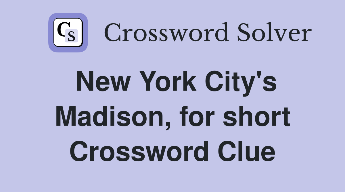 New York City's Madison, for short Crossword Clue