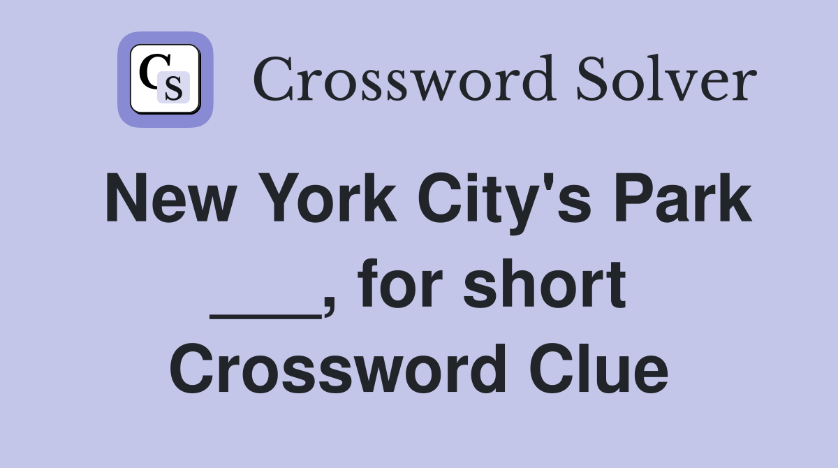 New York City's Park ___, for short Crossword Clue
