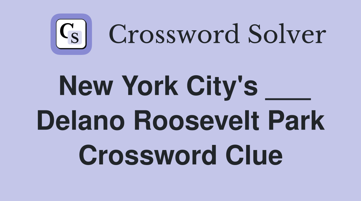 New York City's ___ Delano Roosevelt Park Crossword Clue