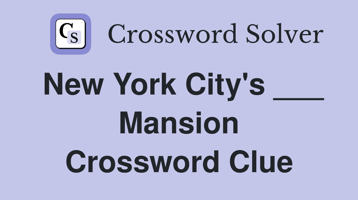 New York City's ___ Mansion Crossword Clue