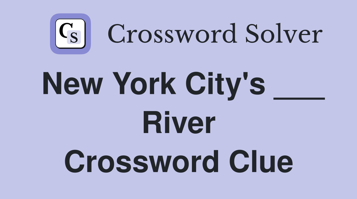 New York City's ___ River Crossword Clue