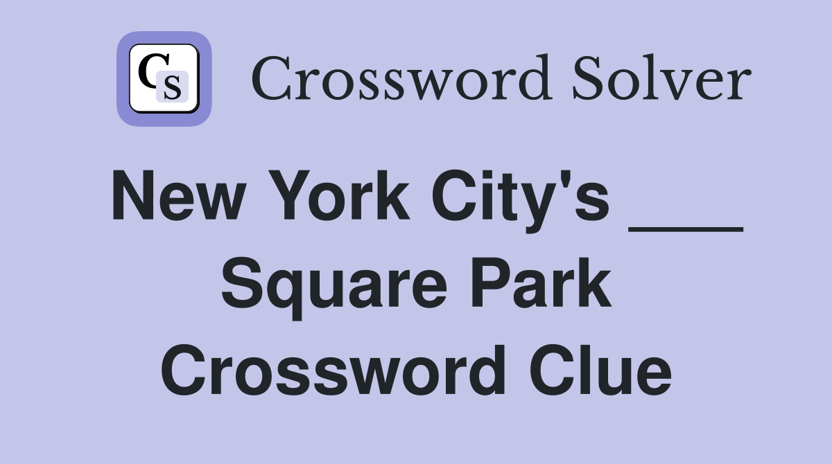 New York City's ___ Square Park Crossword Clue