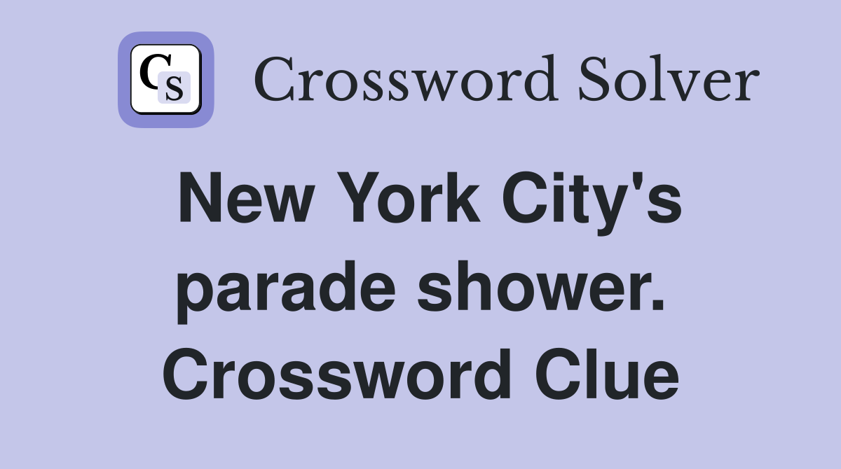 New York City's parade shower. Crossword Clue