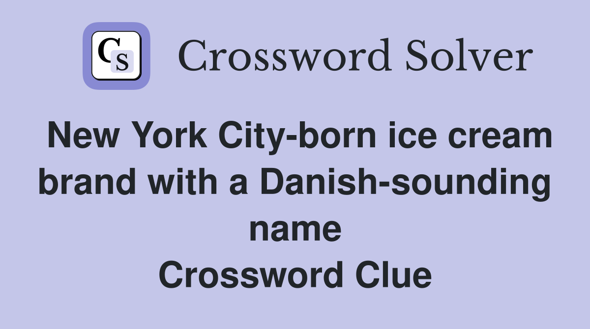 New York City-born ice cream brand with a Danish-sounding name Crossword Clue