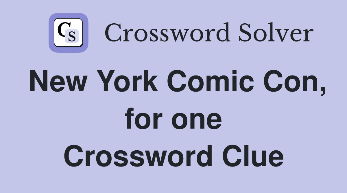 New York Comic Con, for one Crossword Clue