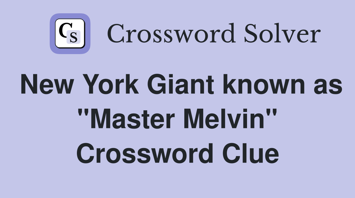 New York Giant known as "Master Melvin" Crossword Clue