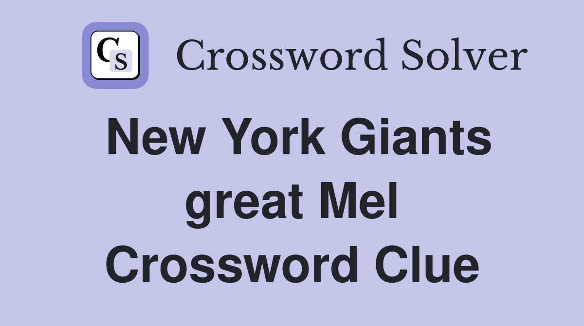 New York Giants great Mel Crossword Clue
