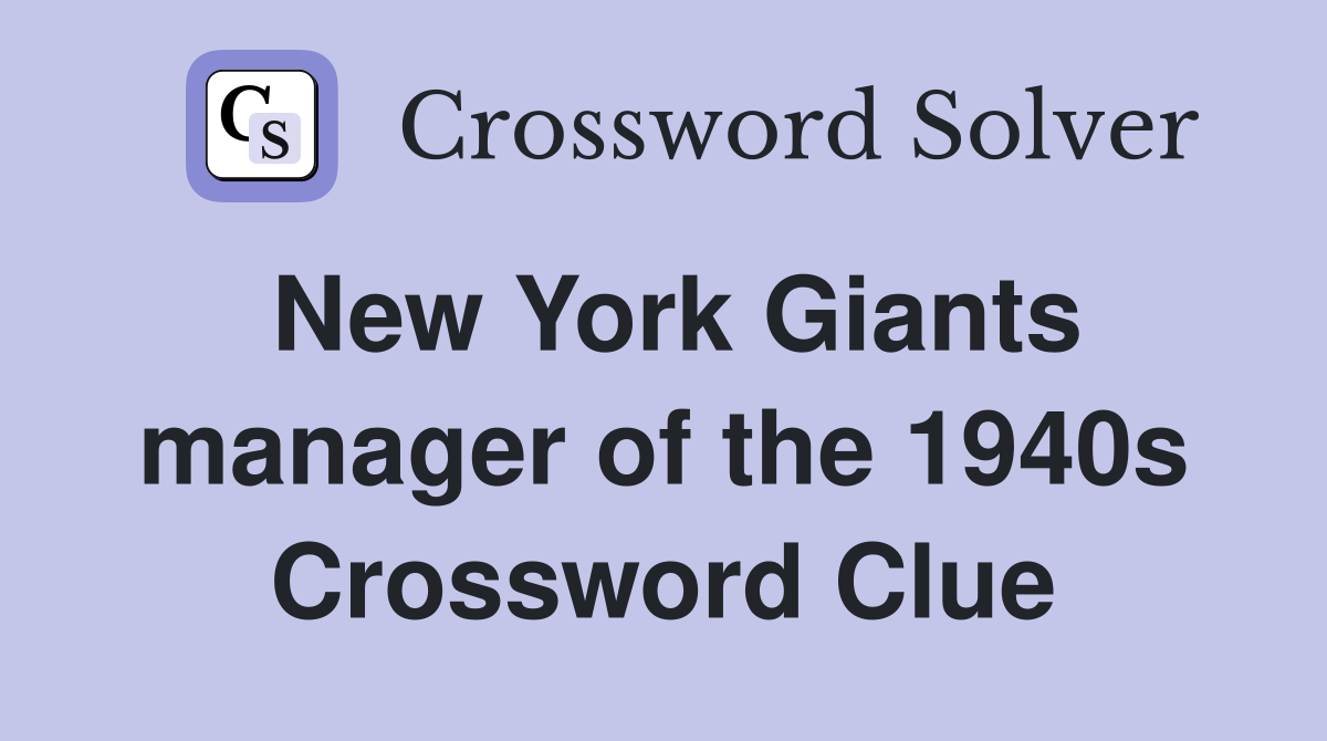 New York Giants manager of the 1940s Crossword Clue