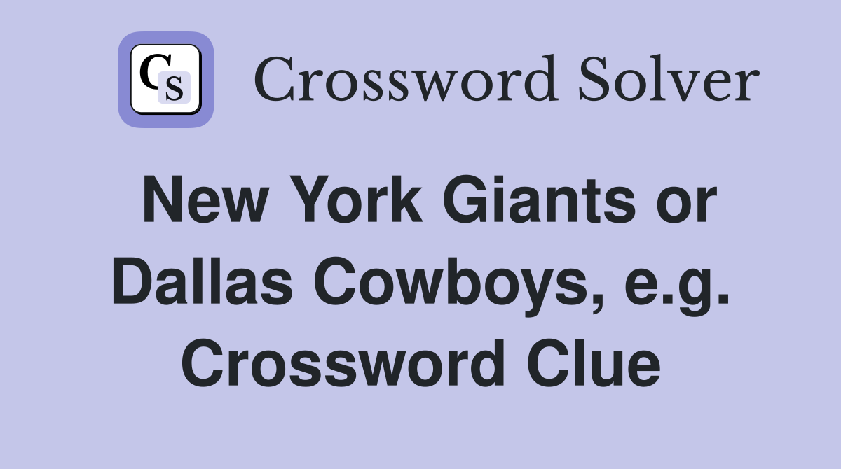 New York Giants or Dallas Cowboys, e.g. Crossword Clue