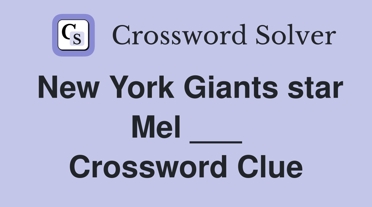 New York Giants star Mel ___ Crossword Clue