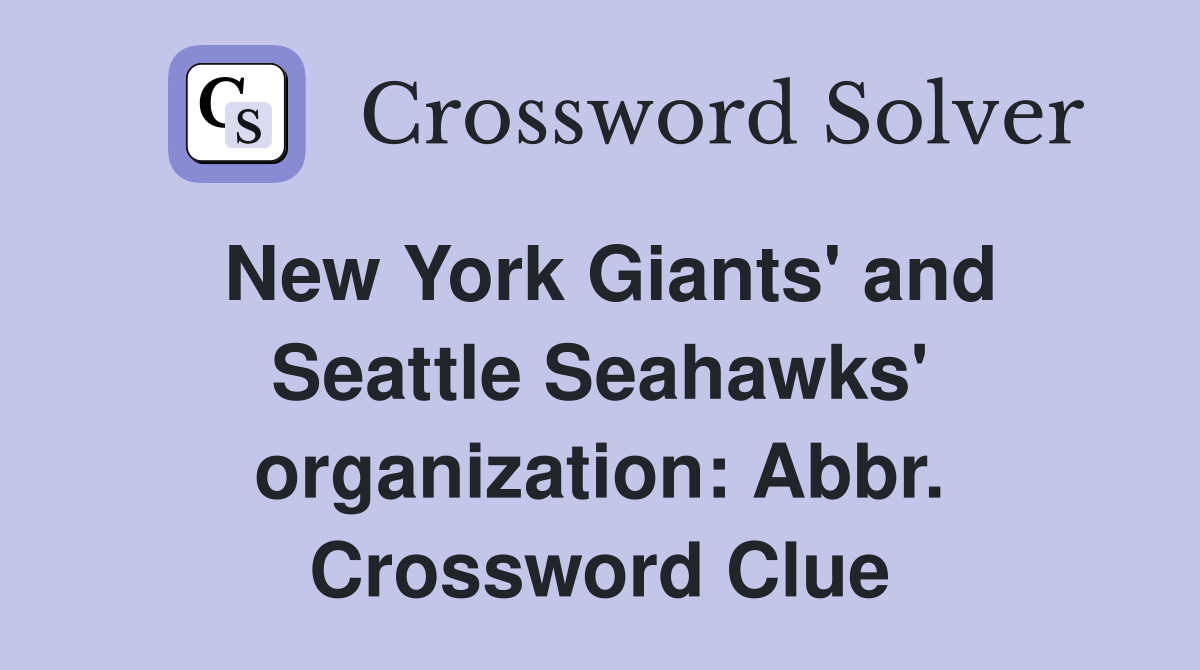 New York Giants' and Seattle Seahawks' organization: Abbr. Crossword Clue