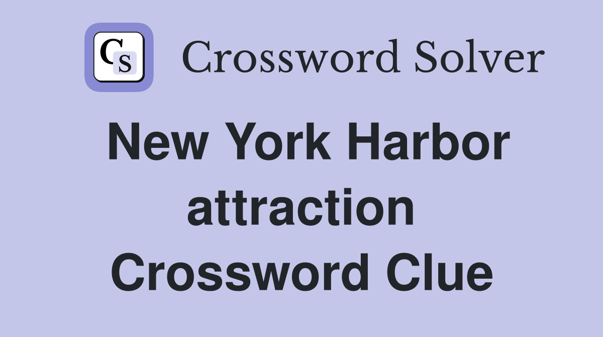 New York Harbor attraction Crossword Clue