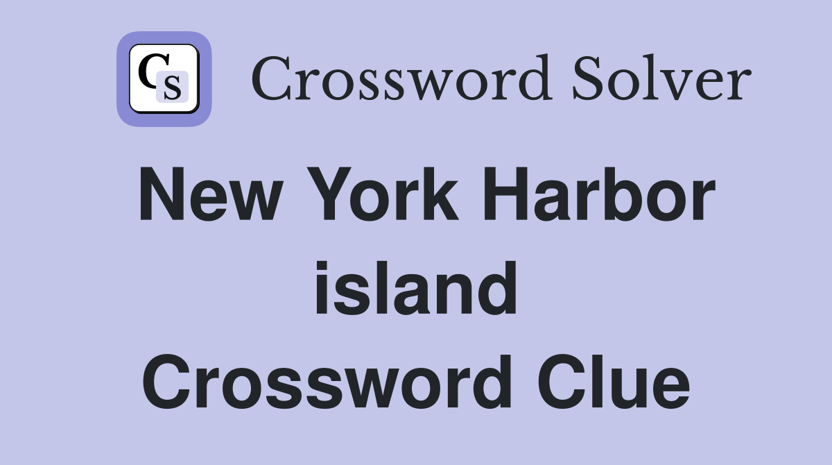 New York Harbor island Crossword Clue