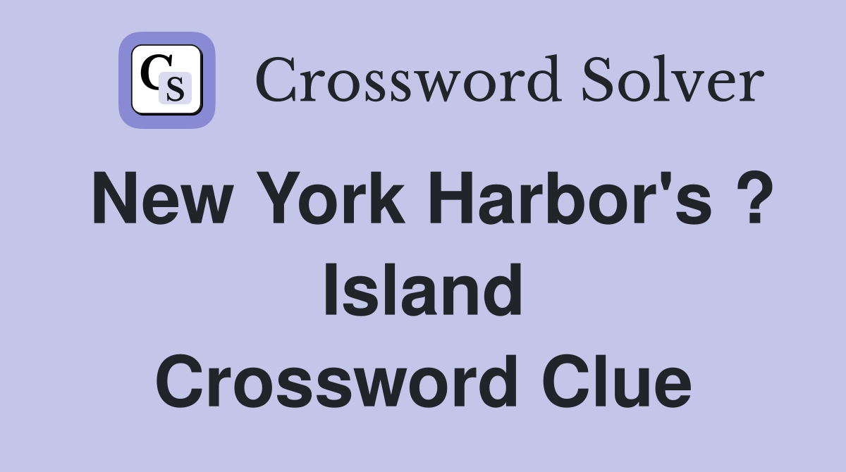 New York Harbor's ? Island Crossword Clue
