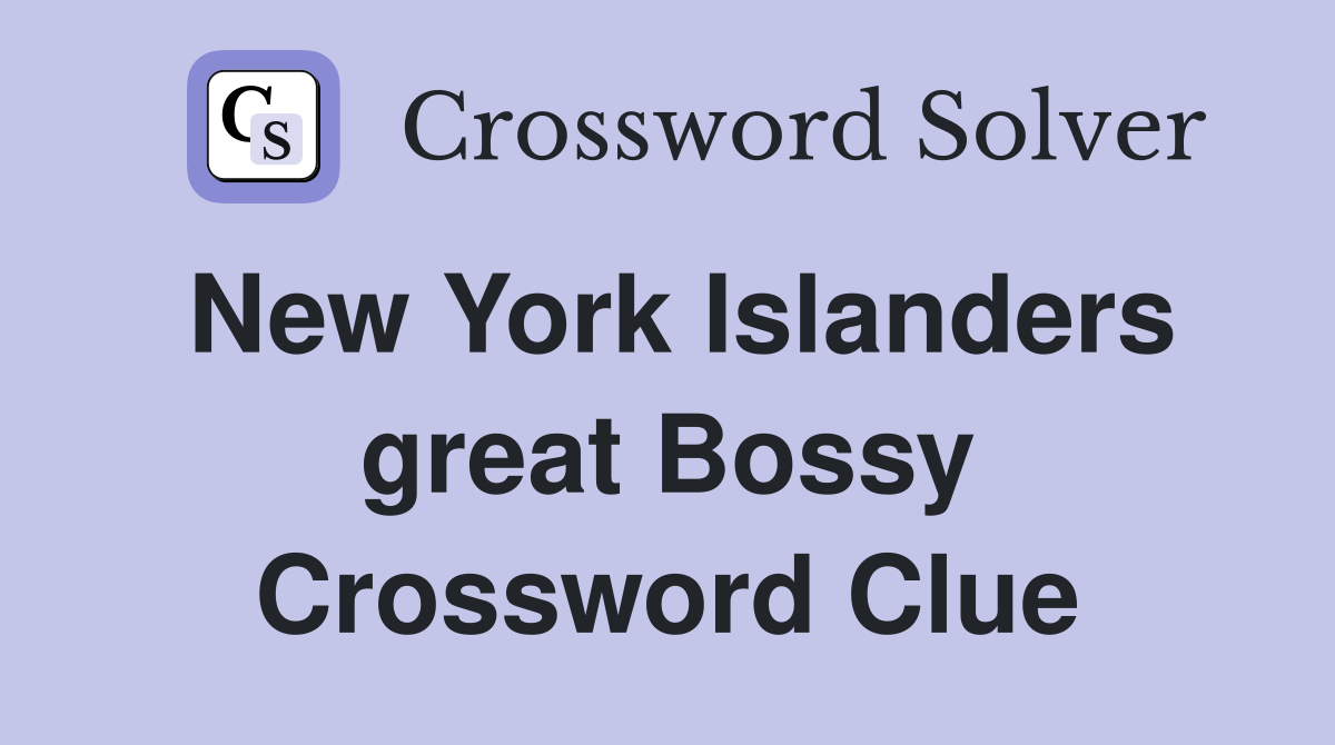 New York Islanders great Bossy Crossword Clue