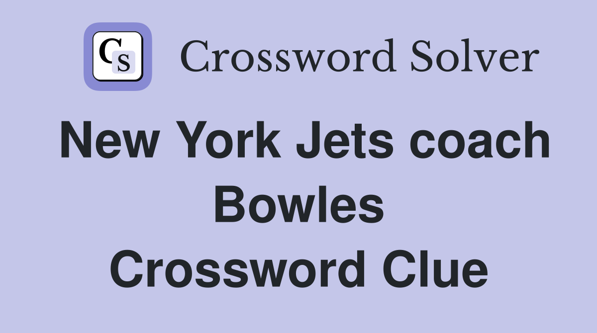 New York Jets coach Bowles Crossword Clue
