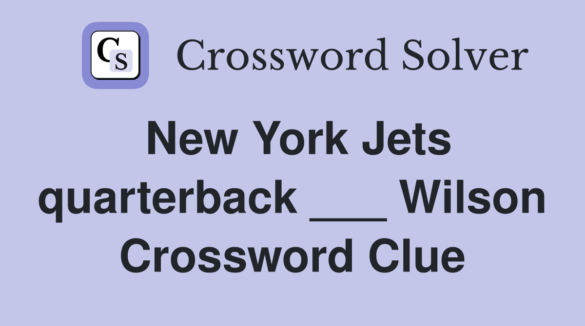 New York Jets quarterback ___ Wilson Crossword Clue