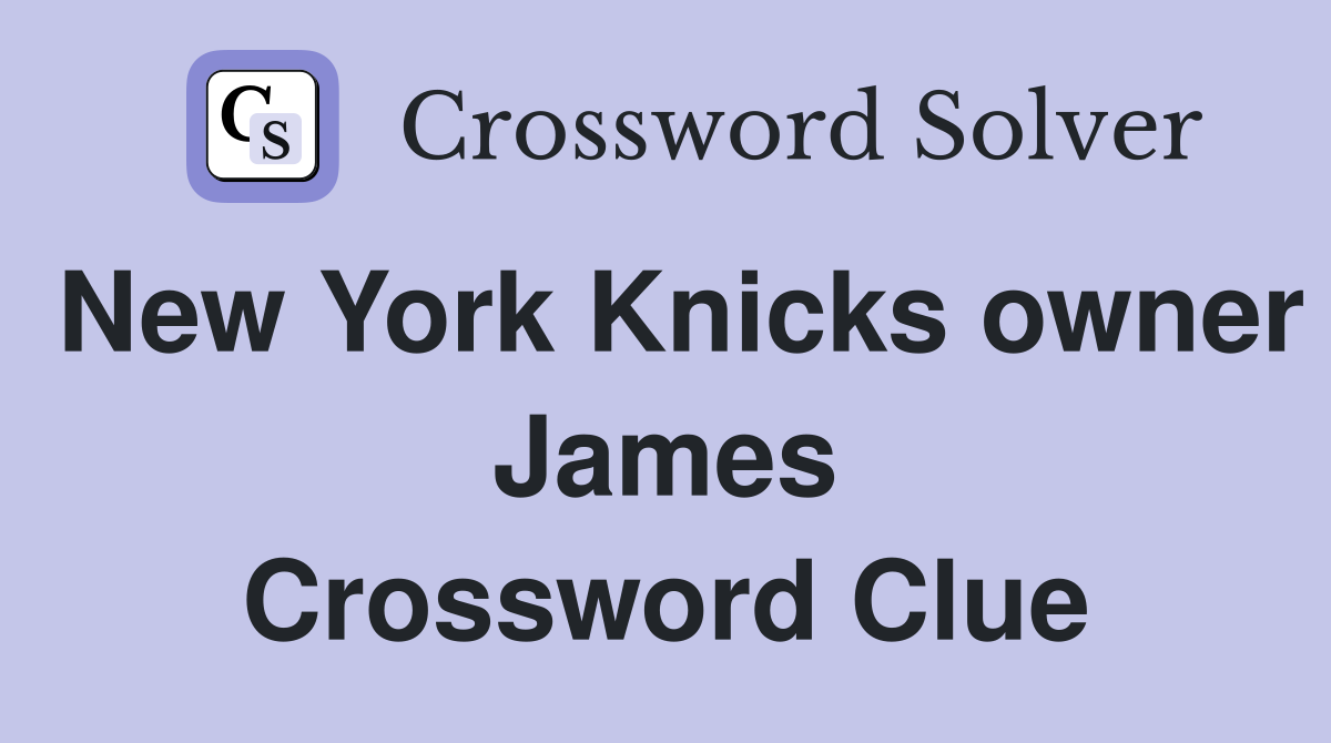 New York Knicks owner James Crossword Clue