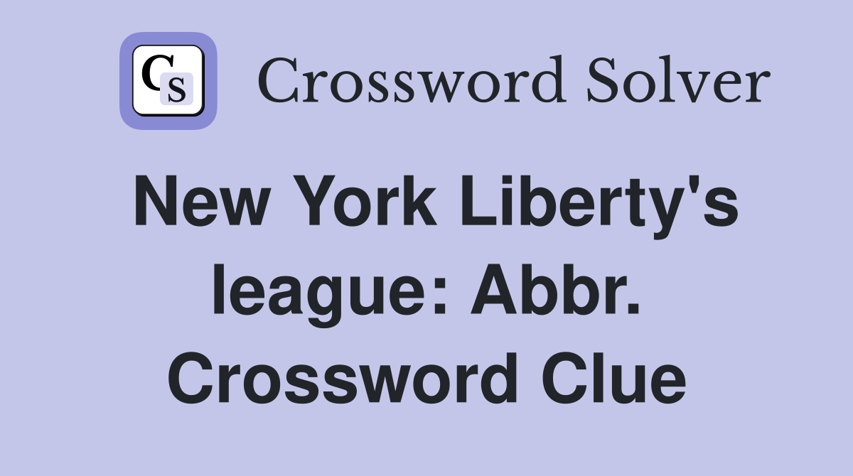 New York Liberty's league: Abbr. Crossword Clue