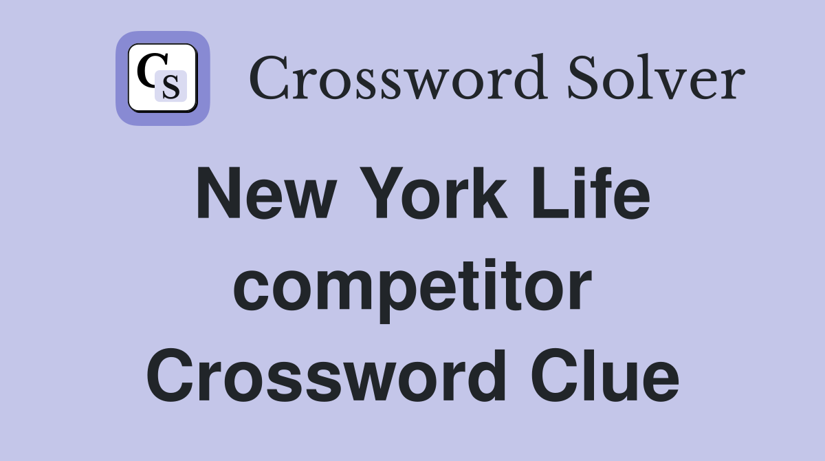 New York Life competitor Crossword Clue