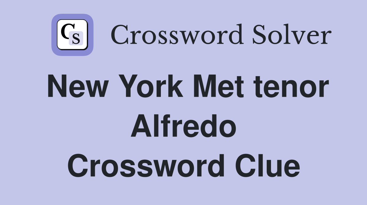 New York Met tenor Alfredo Crossword Clue