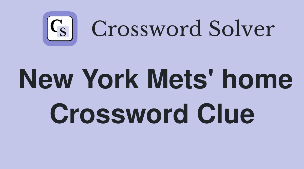 New York Mets' home Crossword Clue