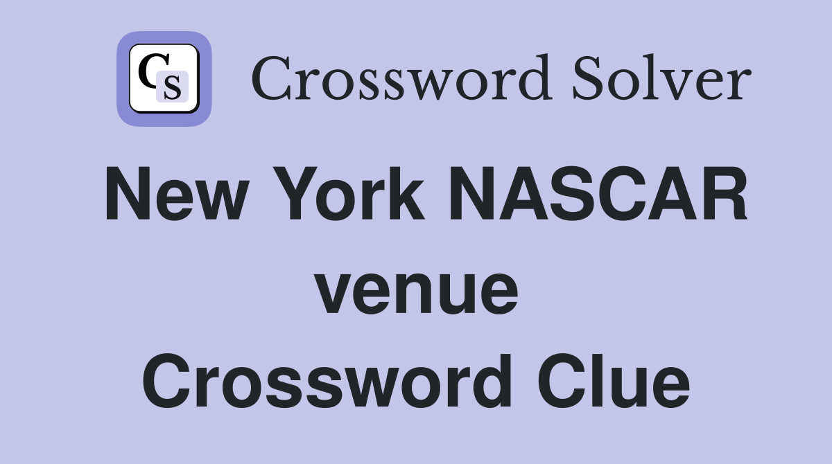 New York NASCAR venue Crossword Clue