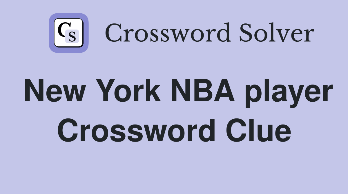 New York NBA player Crossword Clue