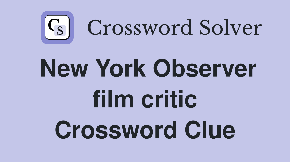 New York Observer film critic Crossword Clue