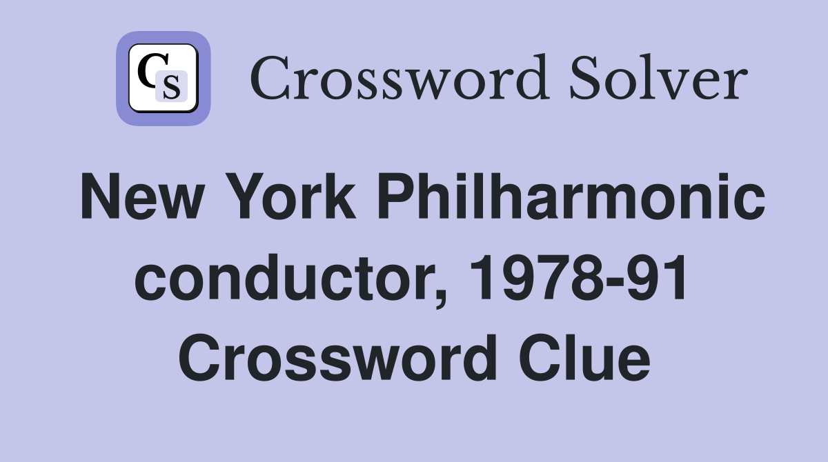 New York Philharmonic conductor, 1978-91 Crossword Clue