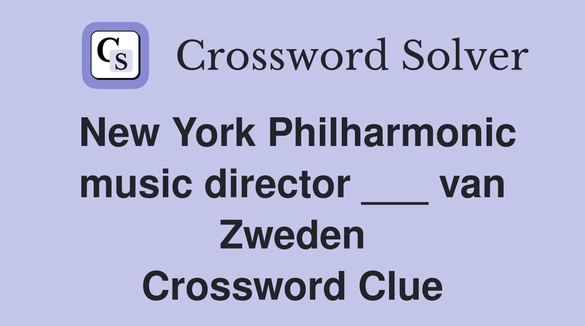 New York Philharmonic music director ___ van Zweden Crossword Clue