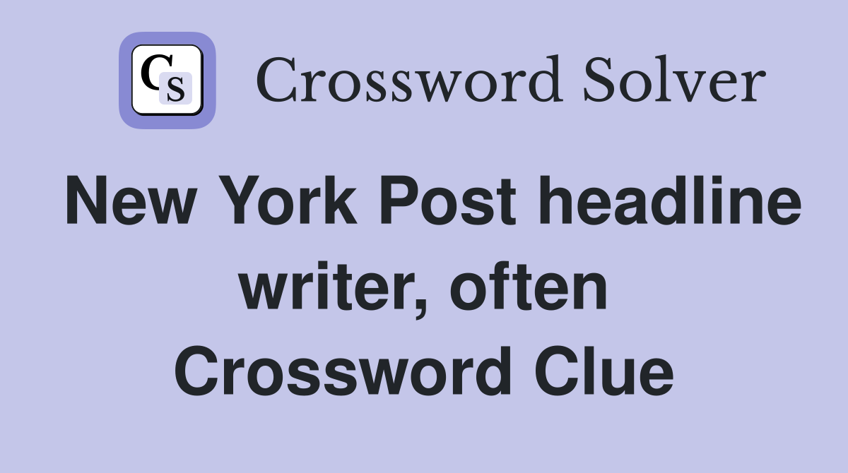 New York Post headline writer, often Crossword Clue