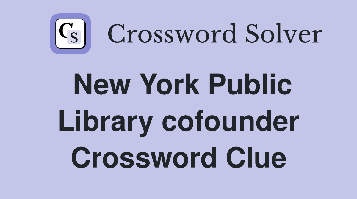 New York Public Library cofounder Crossword Clue