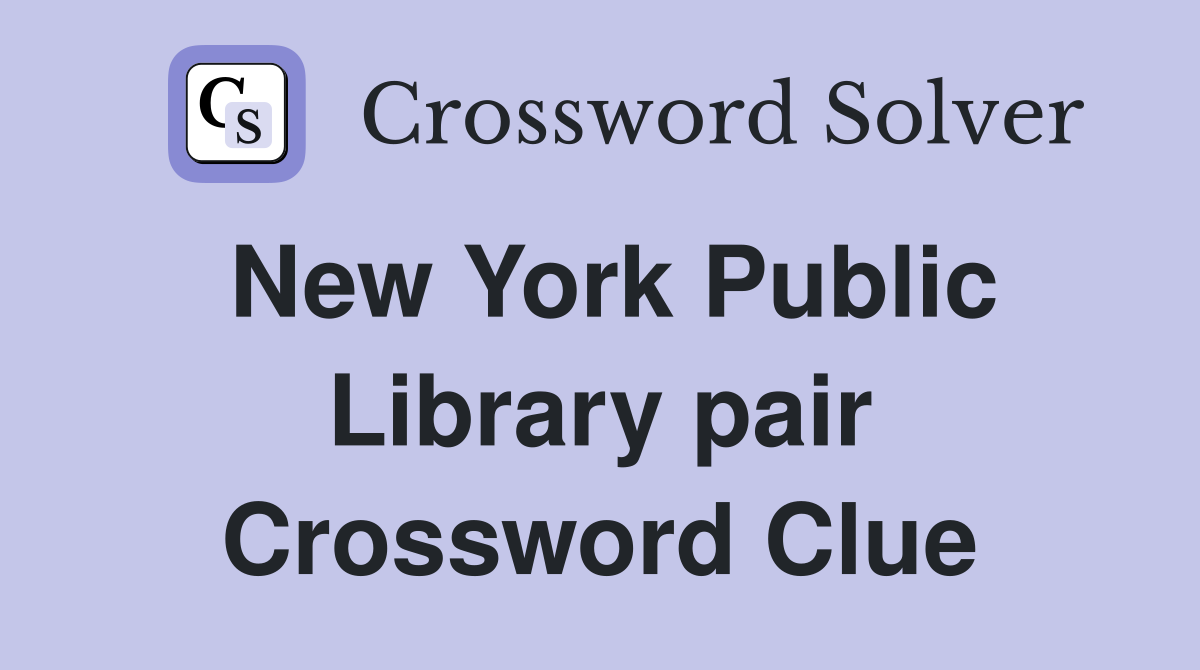 New York Public Library pair Crossword Clue
