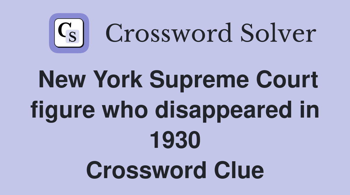 New York Supreme Court figure who disappeared in 1930 Crossword Clue