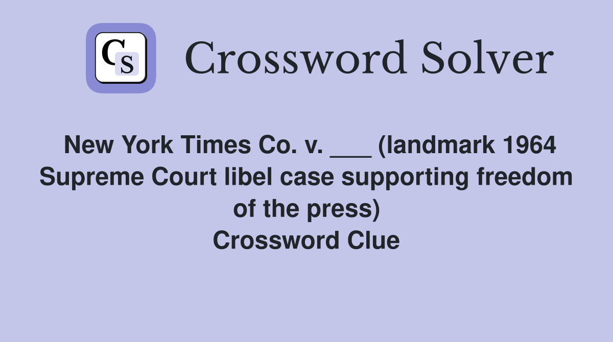New York Times Co. v. ___ (landmark 1964 Supreme Court libel case supporting freedom of the press) Crossword Clue