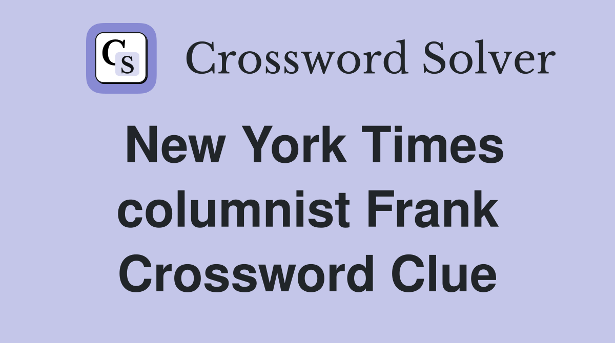 New York Times columnist Frank Crossword Clue