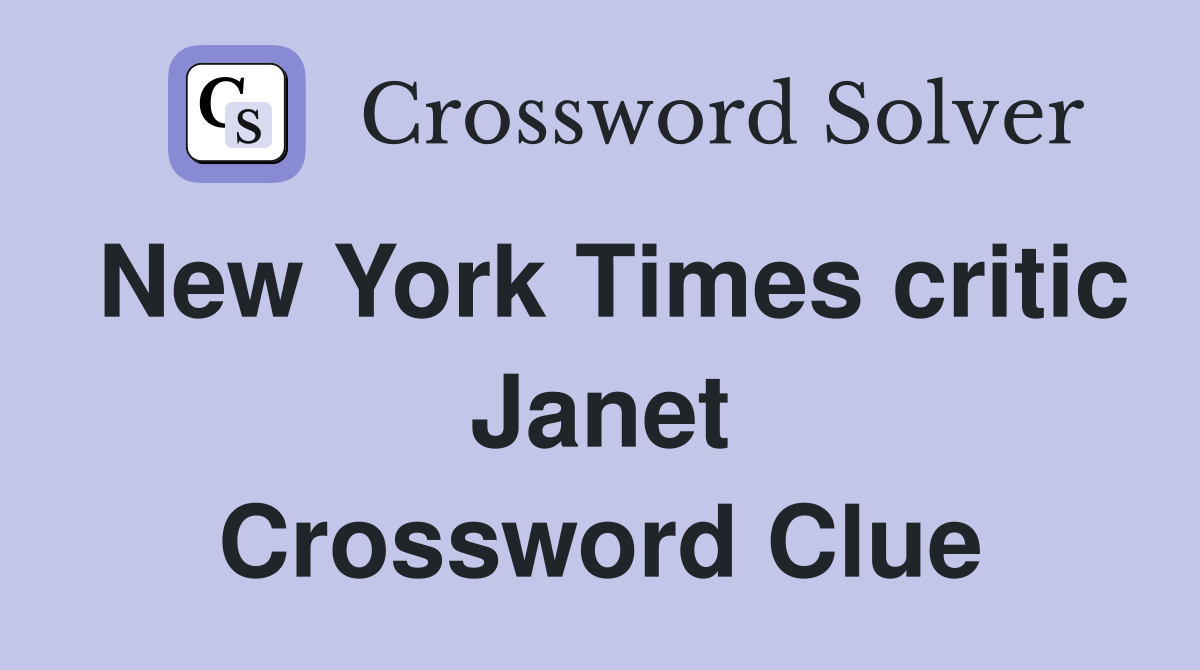 New York Times critic Janet Crossword Clue