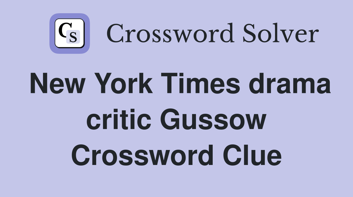 New York Times drama critic Gussow Crossword Clue
