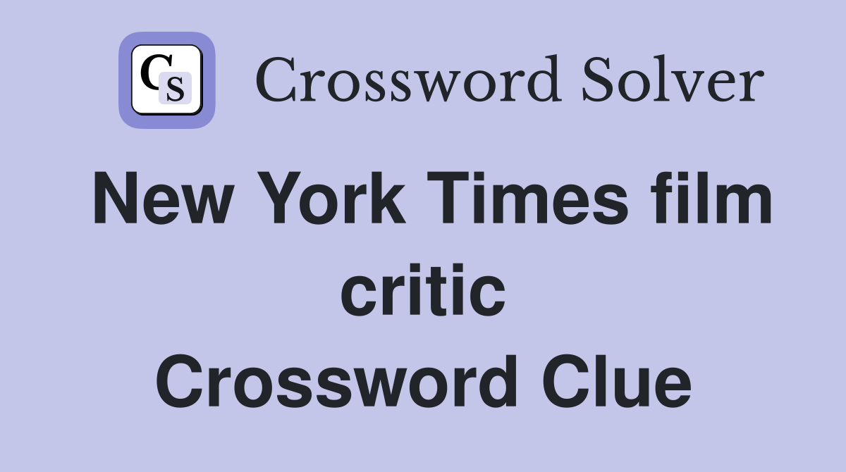 New York Times film critic Crossword Clue