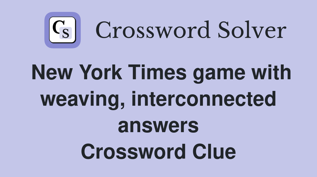 New York Times game with weaving, interconnected answers Crossword Clue