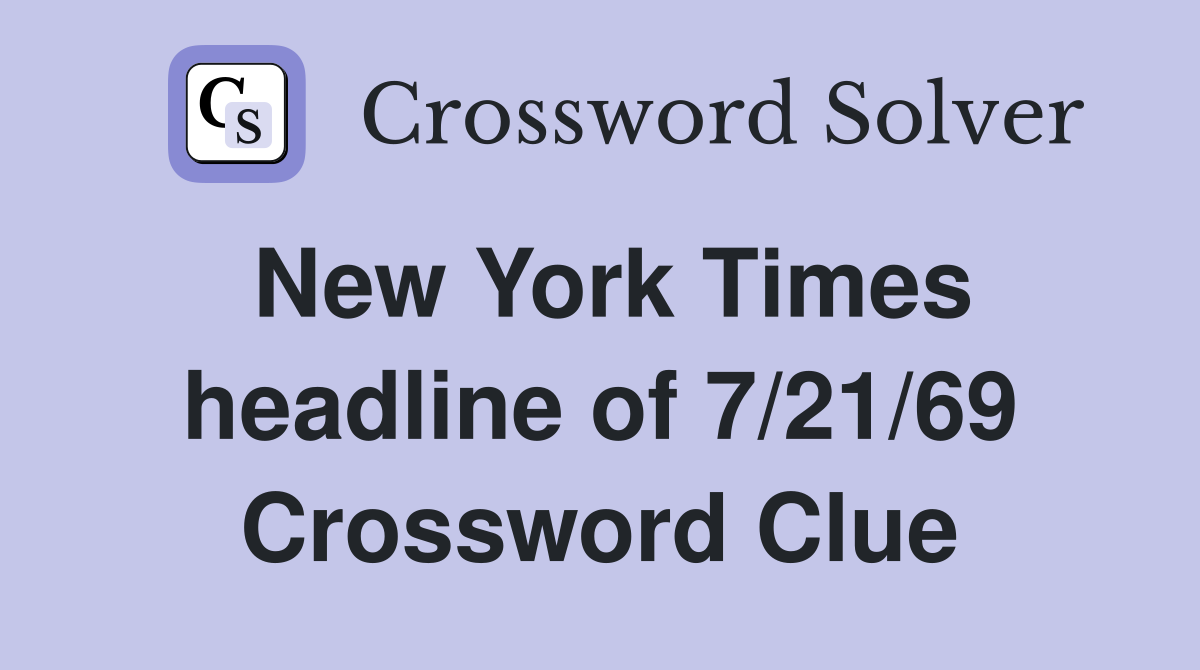 New York Times headline of 7/21/69 Crossword Clue