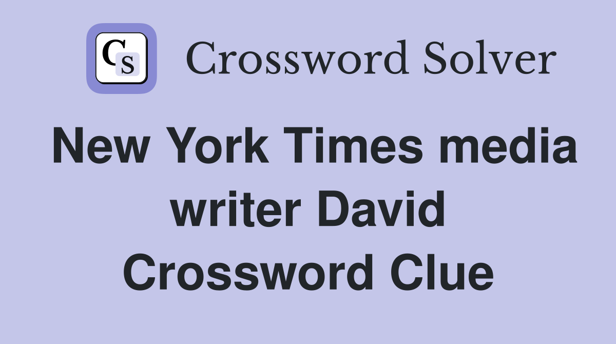 New York Times media writer David Crossword Clue