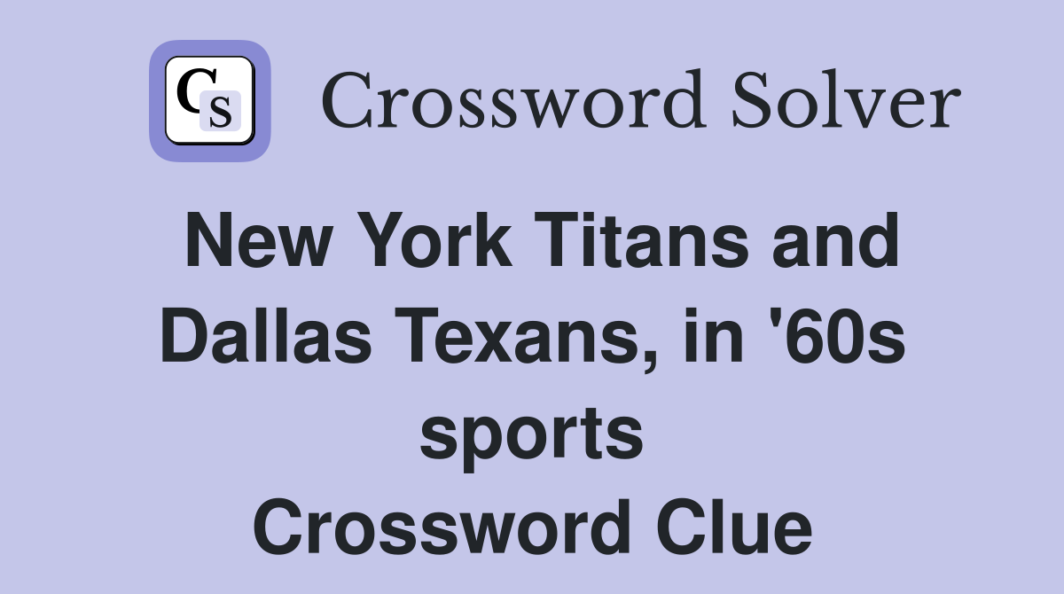 New York Titans and Dallas Texans, in '60s sports Crossword Clue