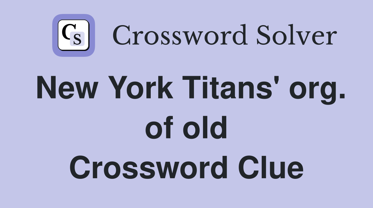 New York Titans' org. of old Crossword Clue