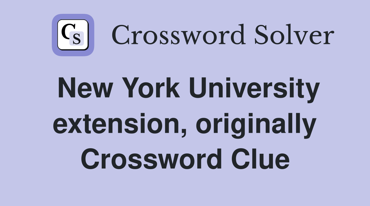 New York University extension, originally Crossword Clue