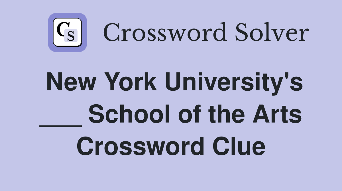 New York University's ___ School of the Arts Crossword Clue
